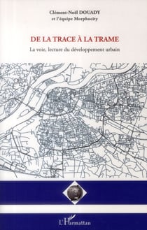 De la trace à la trame - la voie, lecture du développement urbain