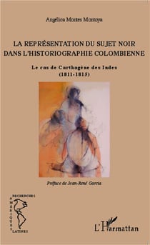 La représentation du sujet noir dans l'historiographie colombienne - le cas de Carthagène des Indes (1811-1815)