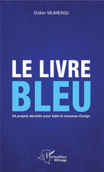 Le livre bleu - 34 projets decisifs pour batir le nouveau Congo