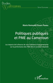 Politiques publiques et PME au Cameroun - les impacts de la bourse de sous-traitance et de partenariat sur la performance des PME dans le secteur industriel