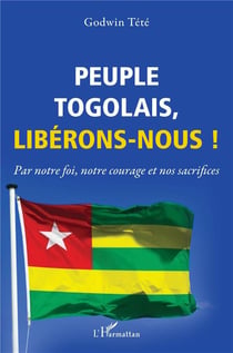 Peuple togolais, libérons-nous ! par notre foi, notre courage et nos sacrifices