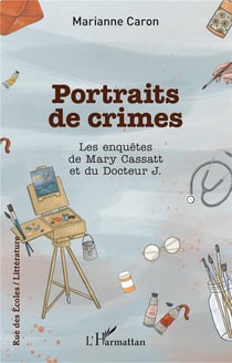 Portraits de crimes : Les enquêtes de Mary Cassatt et du Docteur J.