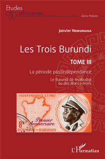 Les Trois Burundi Tome 3 : la période postindépendance, le Burundi de Nyabudigi ou des Blancs-Noirs
