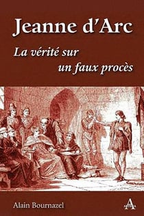 Jeanne d'arc - la vérité sur un faux procès