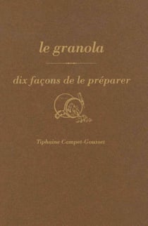 Dix façons de le préparer : le granola