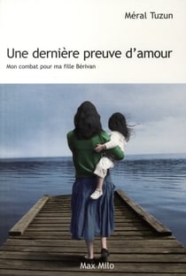 Une dernière preuve d'amour - mon combat pour ma fille Berivan