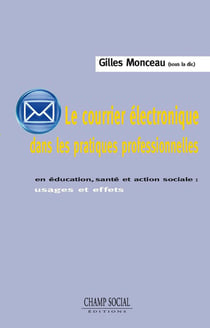 Le courrier électronique dans les pratiques professionnelles - usages et effets en éducation, santé et action sociale