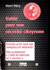 Guide pour une sécurité citoyenne : Citoyen actif pour une tranquillité préservée... Une alternative à l'idée de création de « milices »