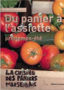 Du panier à l'assiette - printemps-été - la cuisine des paniers marseillais