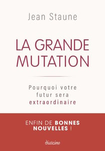 La grande mutation - pourquoi votre futur sera extraordinaire