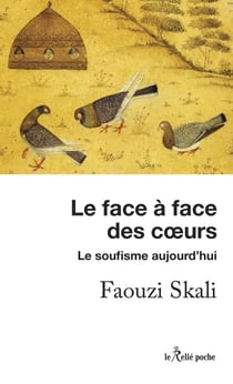 Le face à face des coeurs : le soufisme aujourd'hui