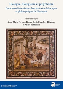 Dialogue, dialogisme et polyphonie : questions d'énonciations dans les textes rhétoriques et philosophiques de l'Antiquité