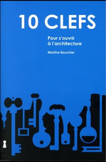 10 clefs pour s'ouvrir à l'architecture