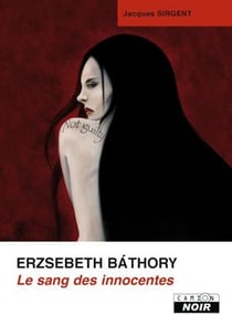ERZSEBETH BATHORY Le sang des innocentes