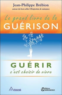 Le grand livre de la guérison - guérir c'est choisir de vivre