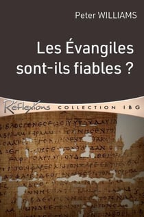 Les Evangiles sont-ils fiables ? quelles sont les preuves de la fiabilité des Evangiles ?