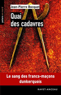 Quai des cadavres - Le sang des francs-maçons dunkerquois