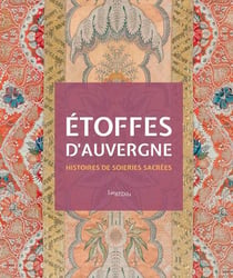 Étoffes d'Auvergne : histoires de soieries sacrées