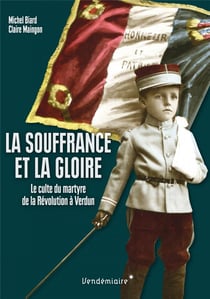 La souffrance et la gloire - culte des morts et du martyre de la Révolution à Verdun