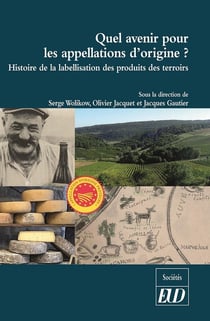 Quel avenir pour les appellations d'origine ? histoire de la labellisation des produits et des terroirs
