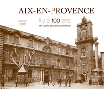 Aix-en-Provence - il y a 100 ans - en cartes postales anciennes