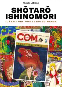 Ishinomori Shotaro : Il était une fois le roi du manga