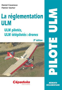 La réglementation ULM - ULM pilotés, ULM télépilotés : drones  (3ème édition)