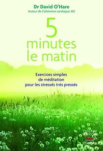 5 minutes le matin : exercices simples de méditation pour les stressés, très pressés