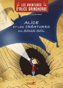 LES AVENTURES D'ALICE BRINDHERDE : Alice et les créatures du sous-sol
