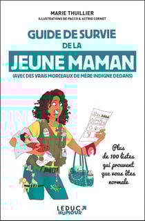 Guide de survie de la jeune maman : (avec des vrais morceaux de mère indigne dedans)