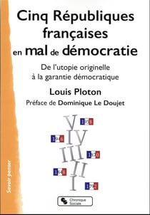 Cinq Républiques françaises en mal de démocratie : de l'utopie à la garantie démocratique