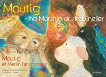 Moutig Tome 5 : Moutig ha Marzhin ar strobineller / Moutig et Merlin l'enchanteur