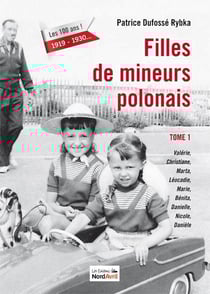 Filles de mineurs polonais Tome 1 - Valérie, Christiane, Marta, Léocadie, Marie, Bénita, Danielle, Nicole, Danièle