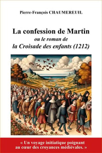 La confession de Martin : ou le roman de la Croisade des enfants (1212)