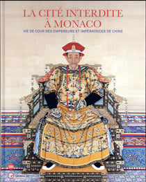 La cité interdite à monaco - vie de cour des empereurs et impératrices de chine