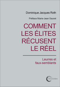 Comment les élites récusent le réel - leurres et faux-semblants