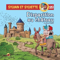 Sylvain et Sylvette Tome 28 : Disparition au chateau