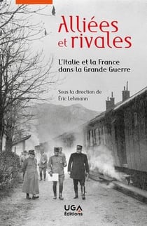 Alliées et rivales - l'italie et la france dans la grande guerre