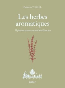 Les herbes aromatiques : 33 plantes savoureuses et bienfaisantes