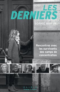 Les derniers - rencontres avec les survivants des camps de concentration