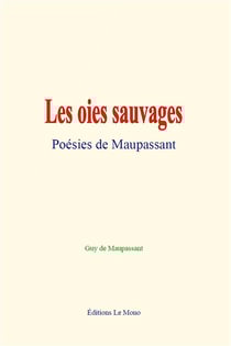 Les oies sauvages : poesies de maupassant