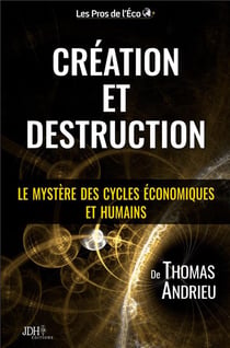 Création et Destruction : Le mystère des cycles économiques et humains