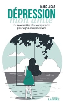 Dépression, mon amie : la reconnaître et la comprendre pour enfin se reconstruire