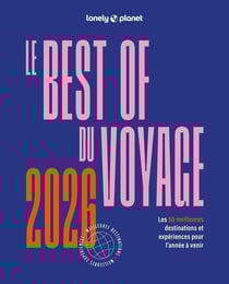 Le Best of du voyage : Les 50 meilleures destinations et expériences pour l'année à venir (édition 2026)