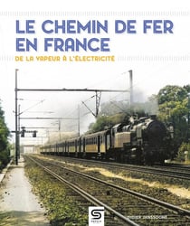 Le chemin de fer en France : De la vapeur à l'électricité