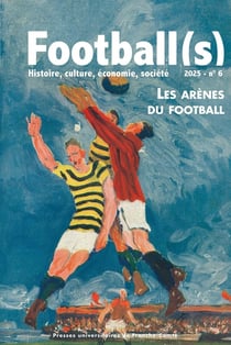 Football(s). histoire, culture, économie, société n.6 : Les arènes des footballs