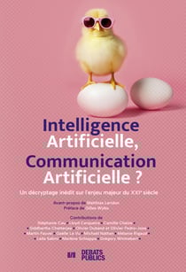 Intelligence Artificielle, Communication Artificielle ? Un décryptage inédit sur l'enjeu majeur du XXIe siècle