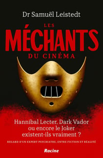 Les méchants du cinéma : Hannibal Lecter, Dark Vador ou encore le Joker existent-ils vraiment ? Regard d'un psychiatre, entre fiction et réalité
