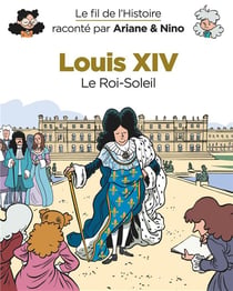 Le fil de l'Histoire raconté par Ariane & Nino Tome 11 : Louis XIV, le Roi-Soleil