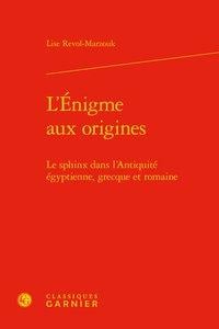 L'énigme aux origines - le sphinx dans l'antiquité égyptienne, grecque et romaine